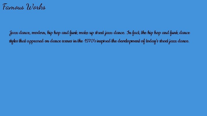 Famous Works Jazz dance, modern, hip hop and funk make up street jazz dance.