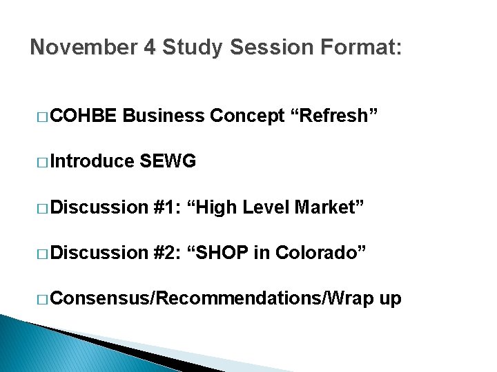 November 4 Study Session Format: � COHBE Business Concept “Refresh” � Introduce SEWG �