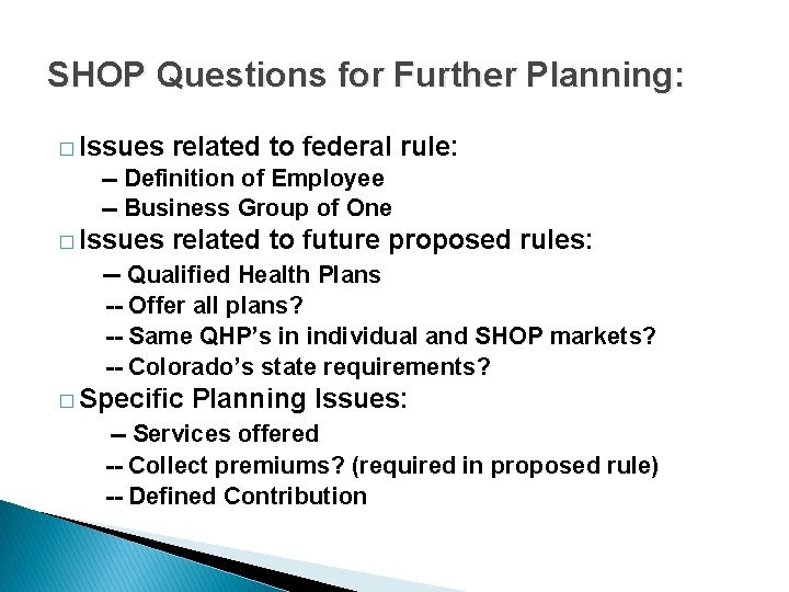 SHOP Questions for Further Planning: � Issues related to federal rule: -- Definition of