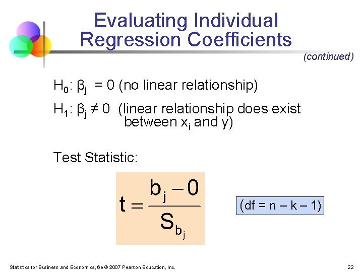 Evaluating Individual Regression Coefficients (continued) H 0: βj = 0 (no linear relationship) H