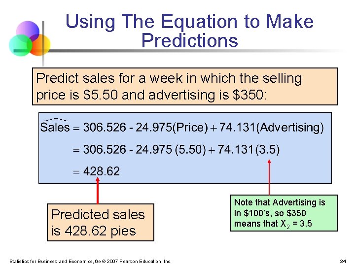 Using The Equation to Make Predictions Predict sales for a week in which the