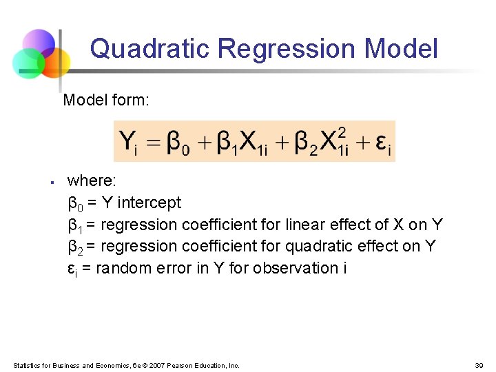 Quadratic Regression Model form: § where: β 0 = Y intercept β 1 =