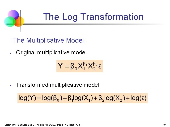 The Log Transformation The Multiplicative Model: § Original multiplicative model § Transformed multiplicative model