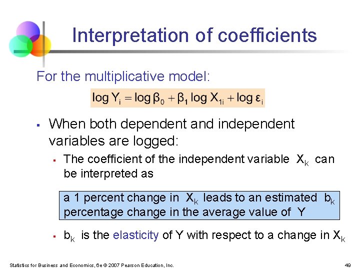Interpretation of coefficients For the multiplicative model: § When both dependent and independent variables