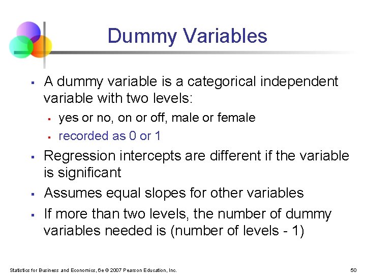 Dummy Variables § A dummy variable is a categorical independent variable with two levels: