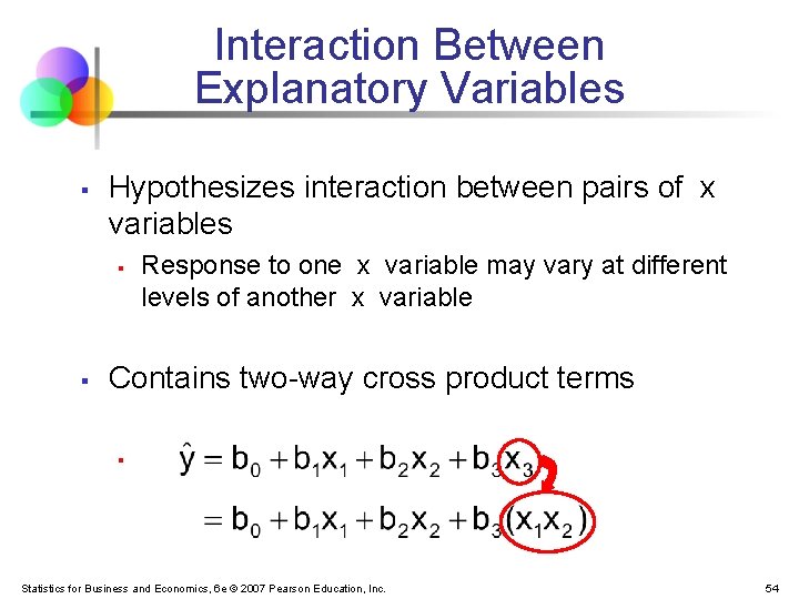 Interaction Between Explanatory Variables § Hypothesizes interaction between pairs of x variables § §