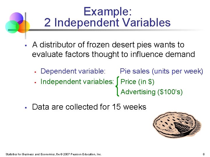 Example: 2 Independent Variables § A distributor of frozen desert pies wants to evaluate