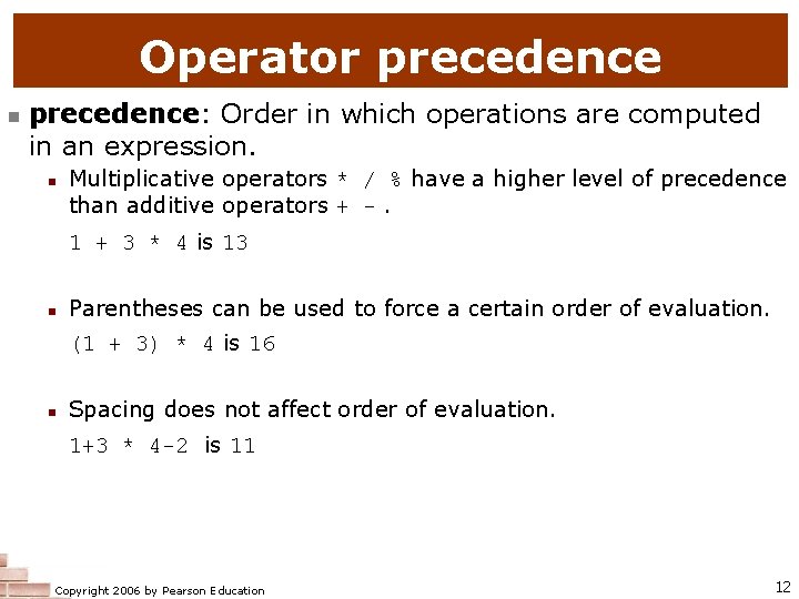 Operator precedence n precedence: Order in which operations are computed in an expression. n