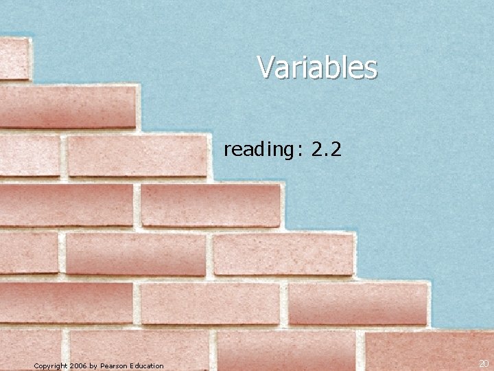 Variables reading: 2. 2 Copyright 2006 by Pearson Education 20 