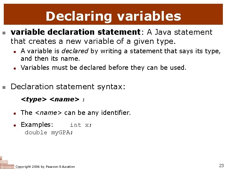 Declaring variables n variable declaration statement: A Java statement that creates a new variable