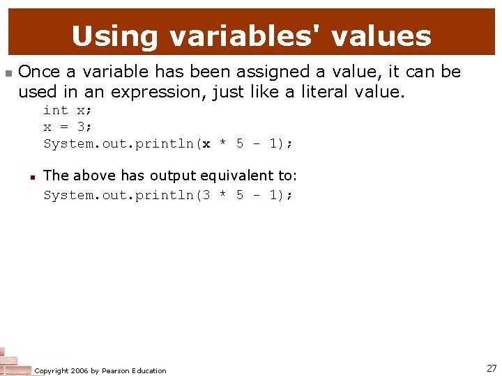 Using variables' values n Once a variable has been assigned a value, it can
