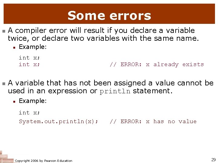 Some errors n A compiler error will result if you declare a variable twice,