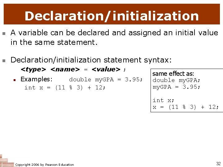 Declaration/initialization n n A variable can be declared and assigned an initial value in
