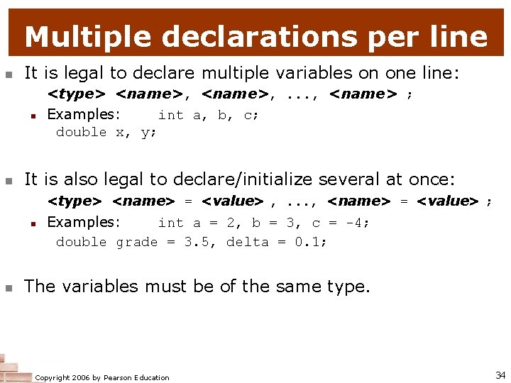 Multiple declarations per line n It is legal to declare multiple variables on one