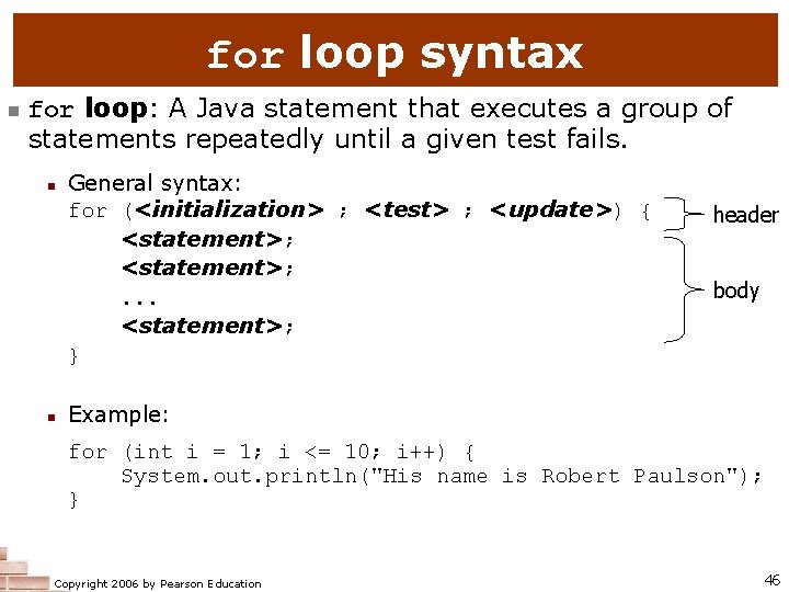 for loop syntax n for loop: A Java statement that executes a group of