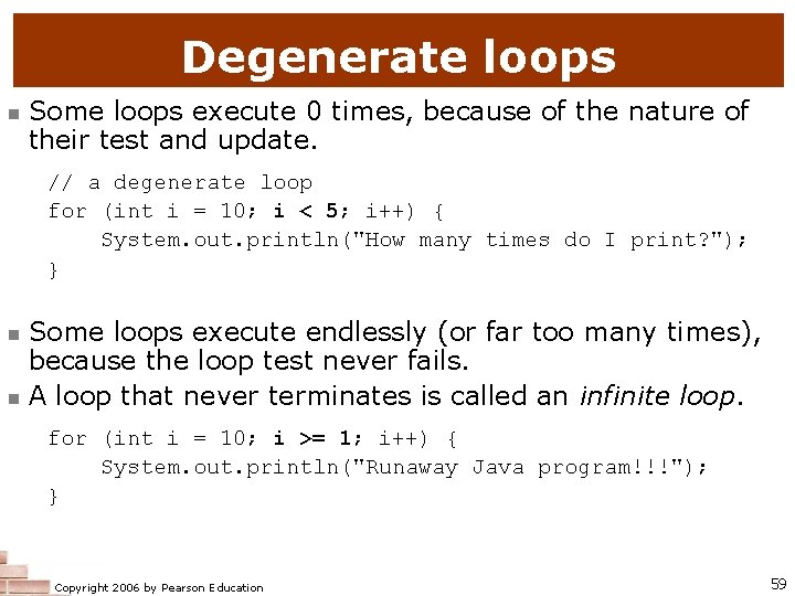 Degenerate loops n Some loops execute 0 times, because of the nature of their