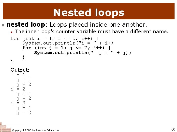 Nested loops n nested loop: Loops placed inside one another. The inner loop's counter