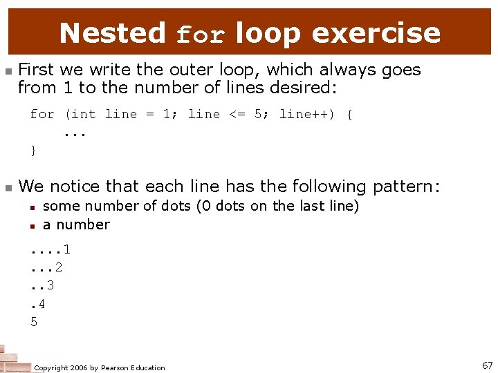 Nested for loop exercise n First we write the outer loop, which always goes