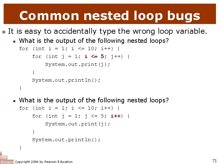 Common nested loop bugs n It is easy to accidentally type the wrong loop