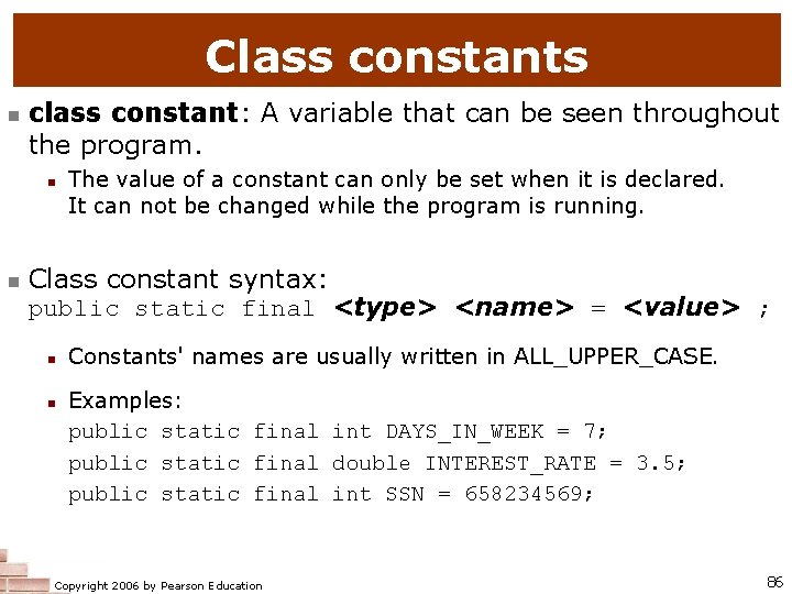 Class constants n class constant: A variable that can be seen throughout the program.