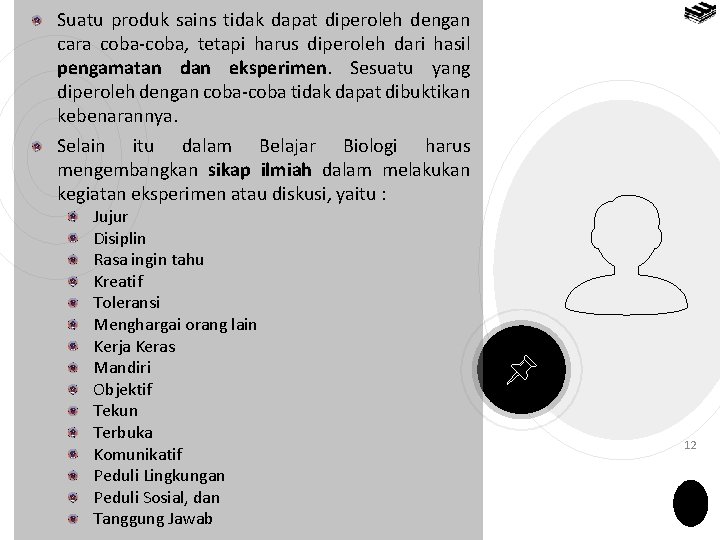 Suatu produk sains tidak dapat diperoleh dengan cara coba-coba, tetapi harus diperoleh dari hasil