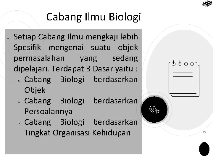 Cabang Ilmu Biologi ￮ Setiap Cabang Ilmu mengkaji lebih Spesifik mengenai suatu objek permasalahan