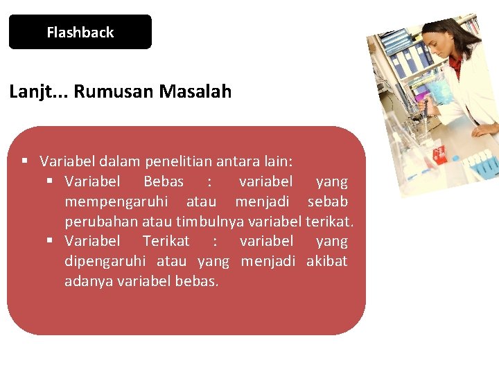 Flashback Lanjt. . . Rumusan Masalah § Variabel dalam penelitian antara lain: § Variabel