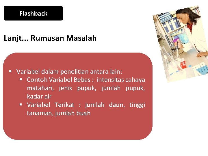 Flashback Lanjt. . . Rumusan Masalah § Variabel dalam penelitian antara lain: § Contoh