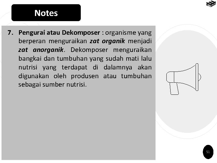 Notes 7. Pengurai atau Dekomposer : organisme yang berperan menguraikan zat organik menjadi zat