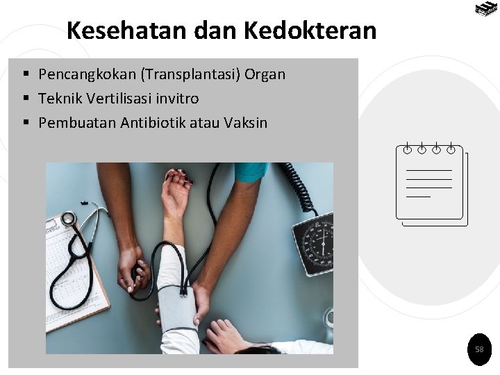Kesehatan dan Kedokteran § Pencangkokan (Transplantasi) Organ § Teknik Vertilisasi invitro § Pembuatan Antibiotik