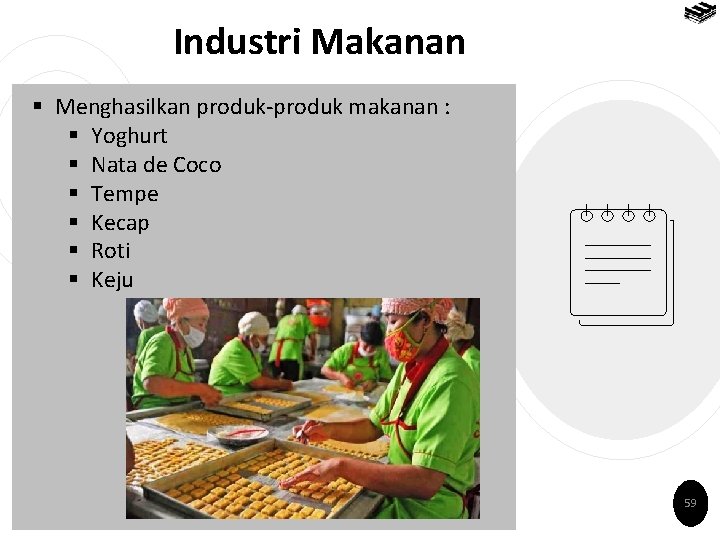 Industri Makanan § Menghasilkan produk-produk makanan : § Yoghurt § Nata de Coco §