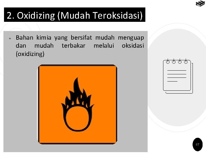 2. Oxidizing (Mudah Teroksidasi) ￮ Bahan kimia yang bersifat mudah menguap dan mudah terbakar