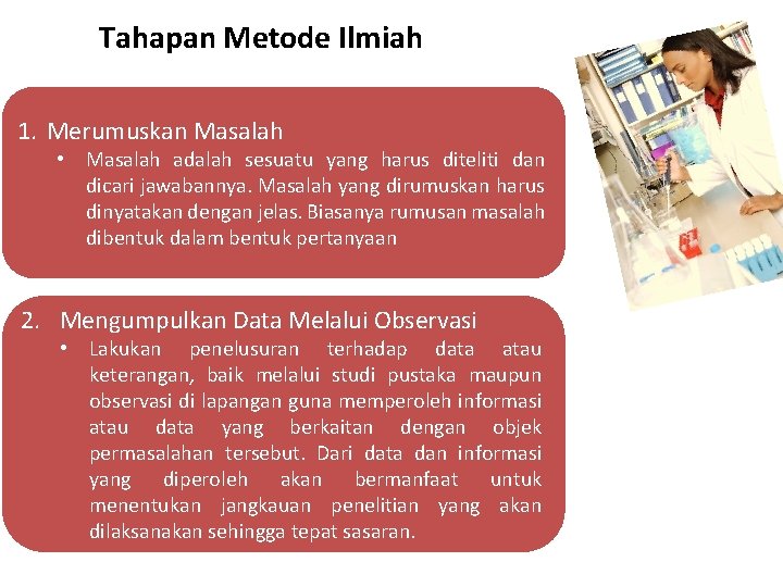 Tahapan Metode Ilmiah 1. Merumuskan Masalah • Masalah adalah sesuatu yang harus diteliti dan