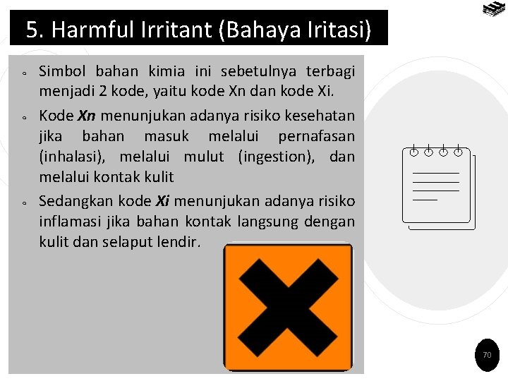 5. Harmful Irritant (Bahaya Iritasi) ￮ ￮ ￮ Simbol bahan kimia ini sebetulnya terbagi