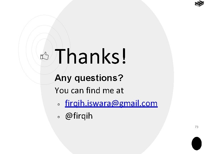 Thanks! Any questions? You can find me at ￮ firqih. iswara@gmail. com ￮ @firqih