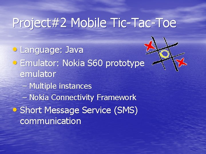 Project#2 Mobile Tic-Tac-Toe • Language: Java • Emulator: Nokia S 60 prototype emulator –