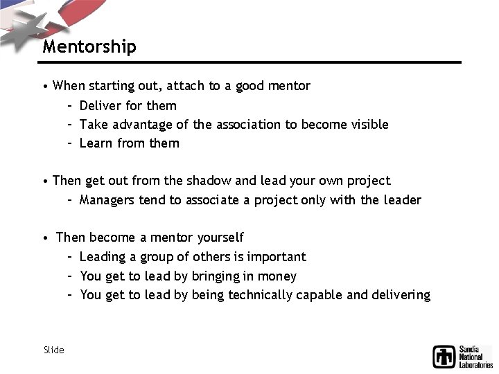 Mentorship • When starting out, attach to a good mentor – Deliver for them