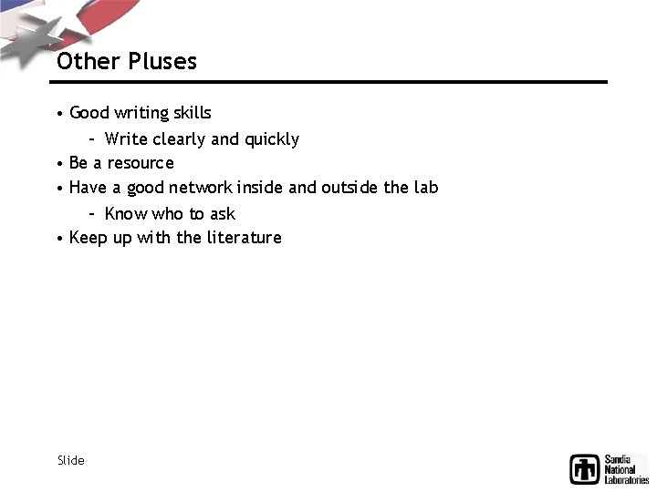 Other Pluses • Good writing skills – Write clearly and quickly • Be a