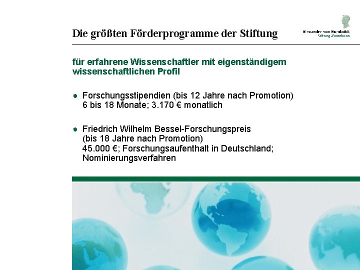 Die größten Förderprogramme der Stiftung für erfahrene Wissenschaftler mit eigenständigem wissenschaftlichen Profil ● Forschungsstipendien