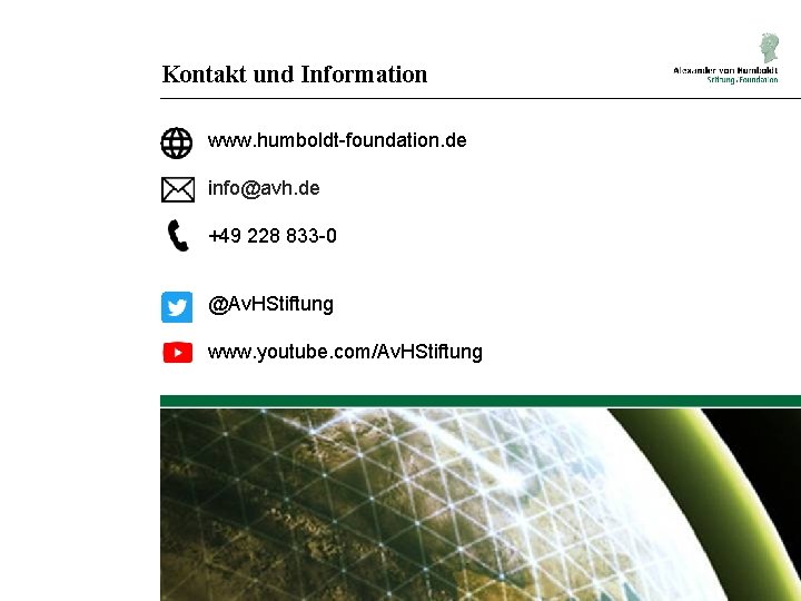 Kontakt und Information www. humboldt-foundation. de info@avh. de +49 228 833 -0 @Av. HStiftung