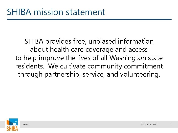 SHIBA mission statement SHIBA provides free, unbiased information about health care coverage and access