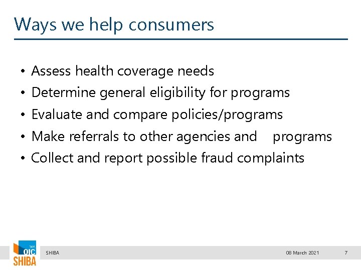 Ways we help consumers • Assess health coverage needs • Determine general eligibility for