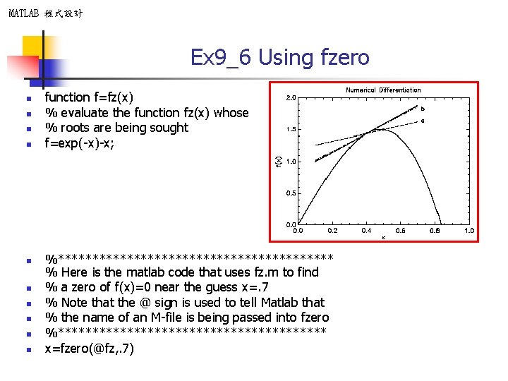MATLAB 程式設計 Ex 9_6 Using fzero n n n n n function f=fz(x) %