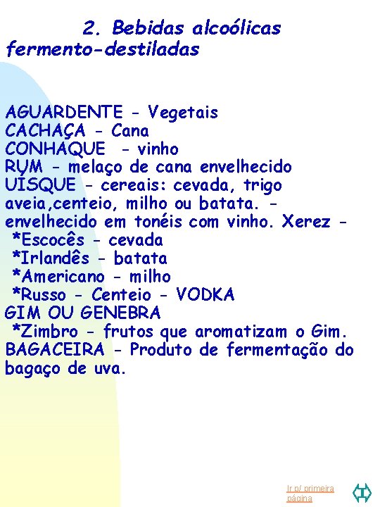 2. Bebidas alcoólicas fermento-destiladas AGUARDENTE - Vegetais CACHAÇA - Cana CONHAQUE - vinho RUM