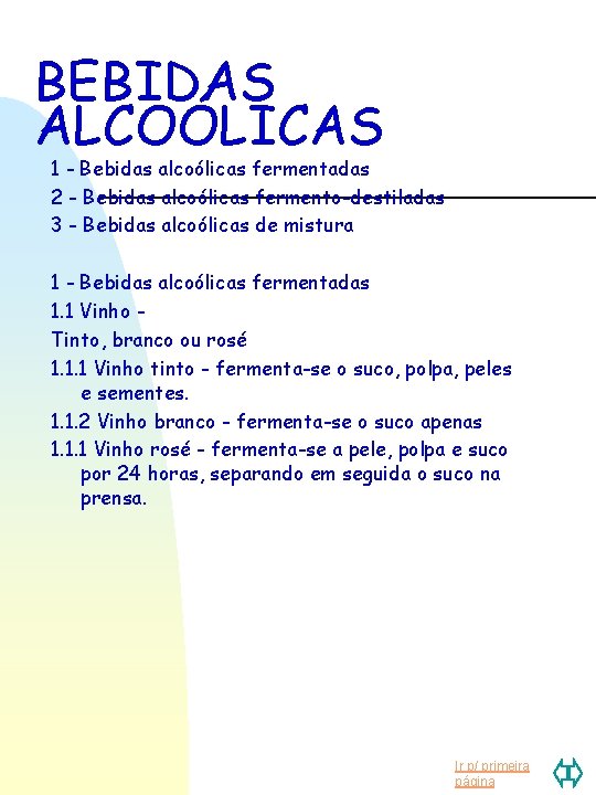 BEBIDAS ALCOÓLICAS 1 - Bebidas alcoólicas fermentadas 2 - Bebidas alcoólicas fermento-destiladas 3 -