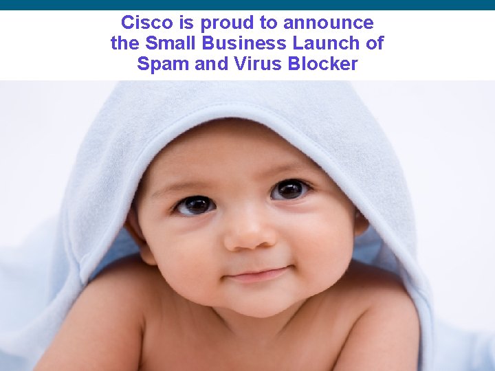 Cisco is proud to announce the Small Business Launch of Spam and Virus Blocker