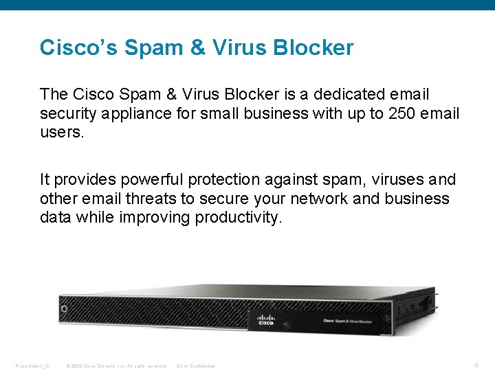 Cisco’s Spam & Virus Blocker The Cisco Spam & Virus Blocker is a dedicated