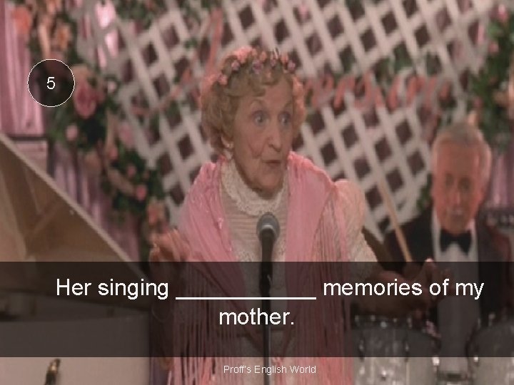 5 Her singing ______ memories of my mother. Proff’s English World 