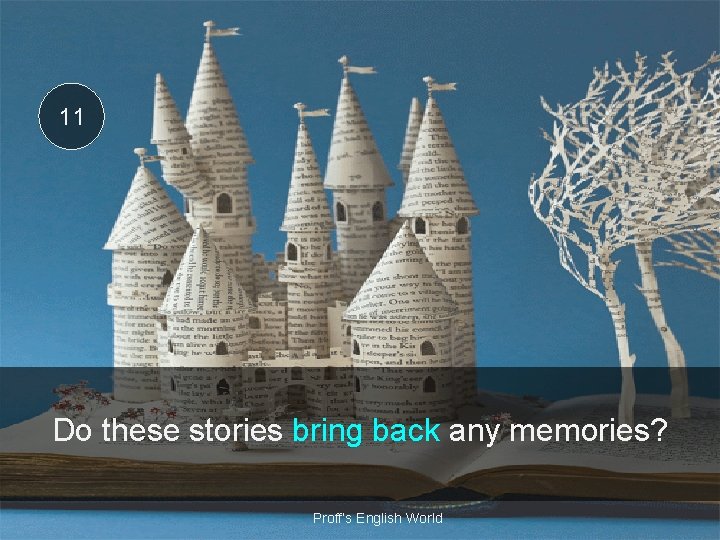11 Do these stories bring back any memories? Proff’s English World 