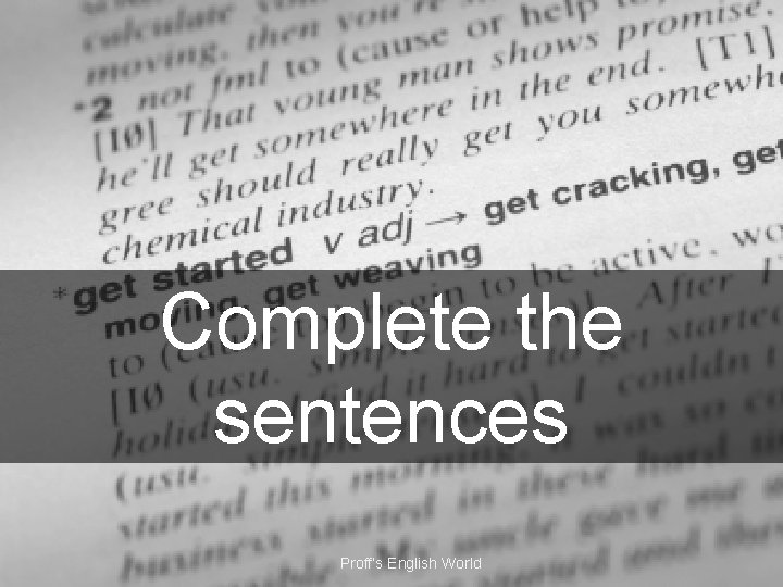 Complete the sentences Proff’s English World 